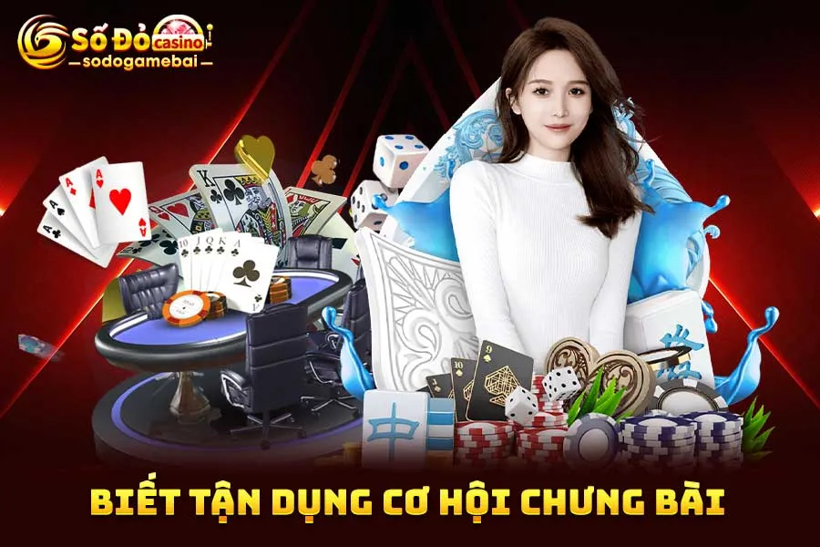 biết-tận-dụng-cơ-hội-chưng-bài