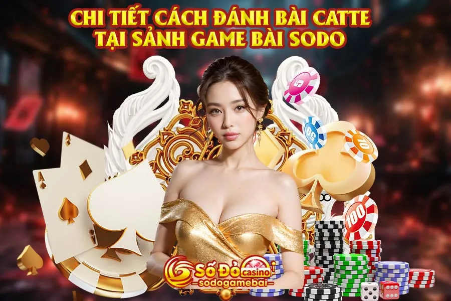 chi-tiết-cách-đánh-bài-catte-tại-sảnh-game-bài-sodo