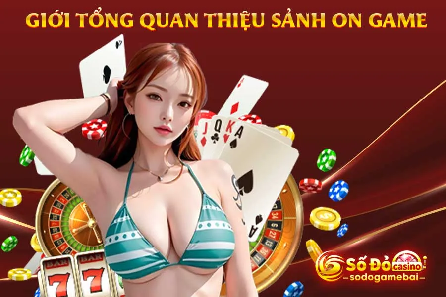 giới-tổng-quan-thiệu-sảnh-on-game