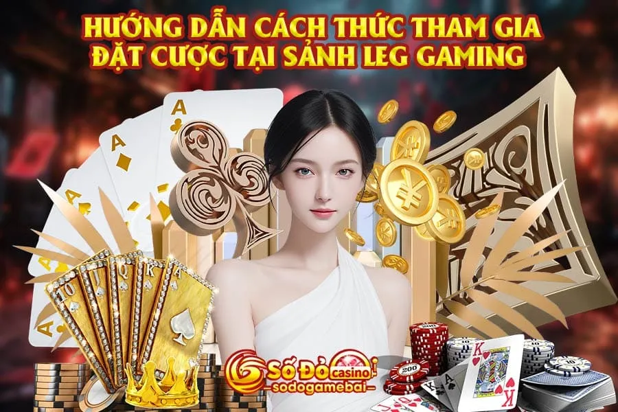 hướng-dẫn-cách-thức-tham-gia-đặt-cược-tại-sảnh-leg-gaming