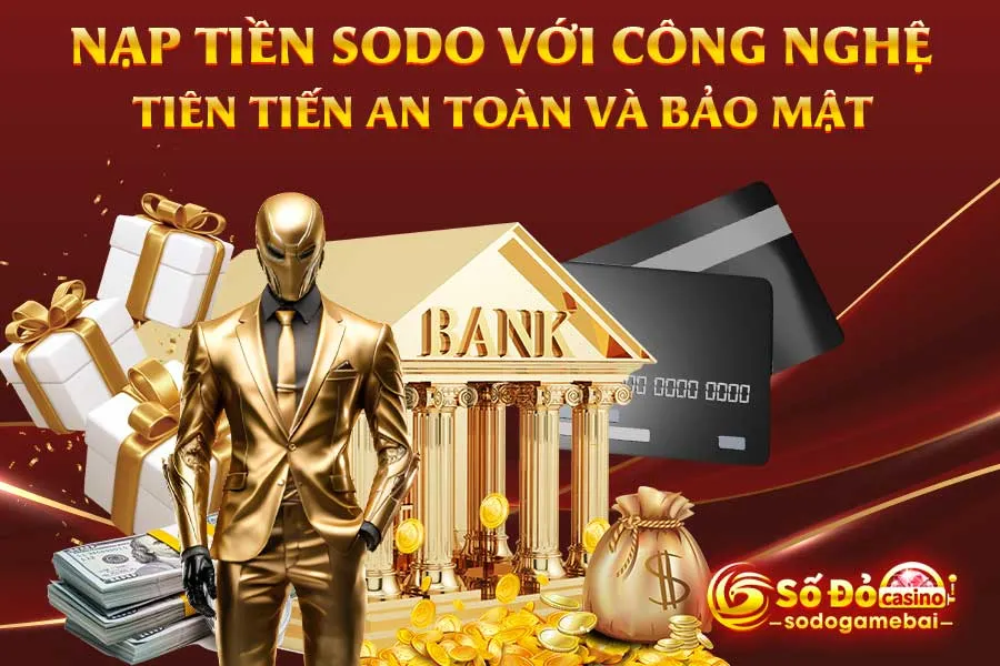 nạp tiền sodo với-công-nghệ-tiên-tiến-an-toàn-và-bảo-mật